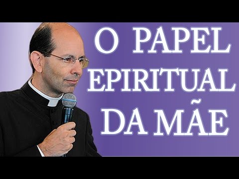 O Papel Espiritual da Mãe - Pe. Paulo Ricardo (17/01/09)