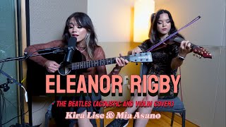 Eleanor Rigby - The Beatles, acoustic guitar, vocal and violin cover (Kira Lise and Mia Asano)