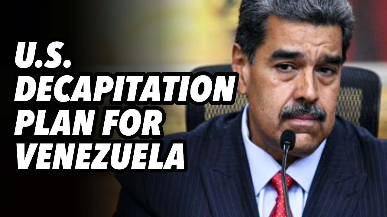 U.S. DECAPITATION plan for Venezuela