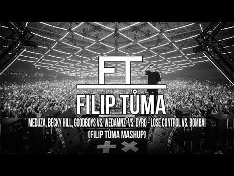 Meduza, Becky Hill, Goodboys vs. WeDamnz vs. Dyro - Lose Control vs. Bombai (Filip Tůma Mashup)