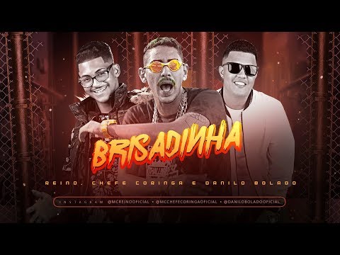 MC CHEFE CORINGA, MC REINO E DANILO BOLADO - BRISADINHA