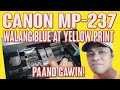 HOW TO FIX CANON MP 237 NO BLUE AND YELLOW PRINT OUT WALANG BLUE AT YELLOW AND PRINT