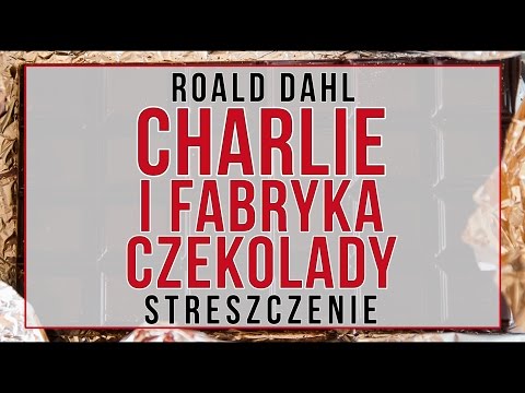 Charlie i fabryka czekolady - streszczenie