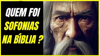 QUEM FOI SOFONIAS NA BÍBLIA SAGRADA ?
