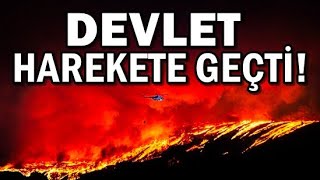 VE DEVLET HAREKETE GEÇTİ! YANGINLARDAKİ SIR İFŞA OLACAK!
