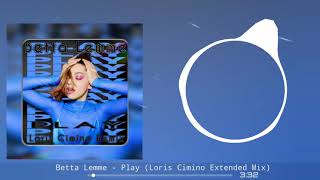 Betta Lemme - Play (Loris Cimino Extended Mix)