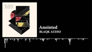 BLAQK AUDIO - Anointed