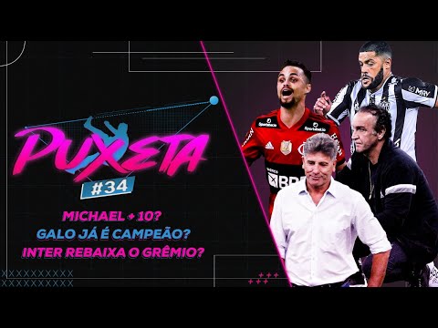 FLAMENGO virou MICHAEL+10? GALO perde o BRASILEIRÃO? INTER rebaixa o GRÊMIO? | Puxeta EP 34