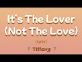 It S The Lover Not The Love Lyrics Tiffany