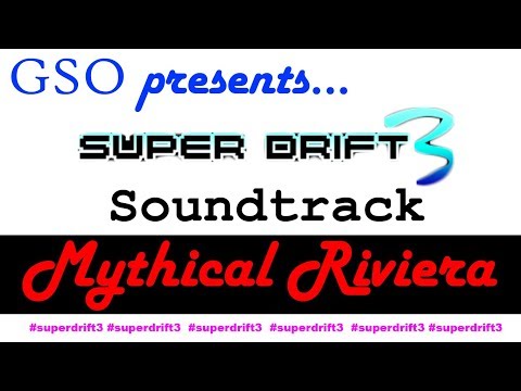 Super Drift 3 Soundtrack-Mythical Riviera (+Information about me)