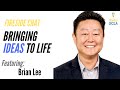 Bringing Ideas To Life w/ Brian Lee