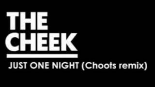 The Cheek - Just One Night (Choots remix)