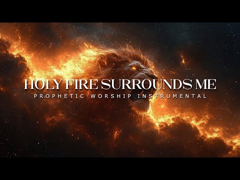 Holy Fire Surrounds Me: Powerful Prophetic Music