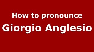 How to pronounce Giorgio Anglesio
