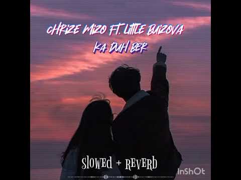 chrisz mizo ft. little buizova  ka duh ber ( slowed + reverb )