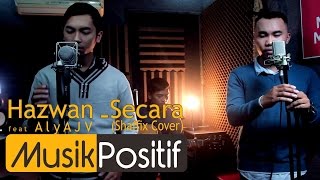 Hazwan feat Aly AJV - Secara (Shaffix Cover)