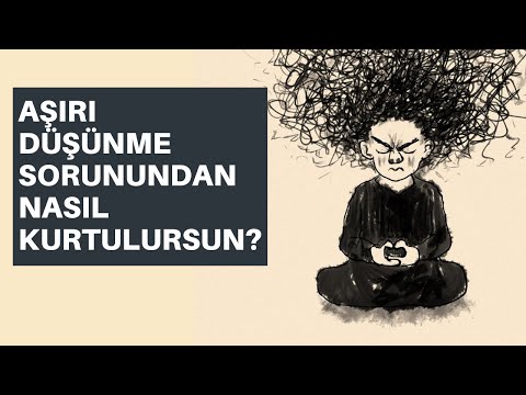 AŞIRI DÜŞÜNME ve VESVESE SORUNUNDAN KURTULMANIN YOLLARI
