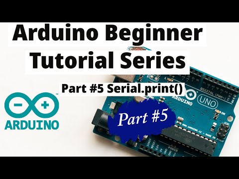 Arduino Tutorial for Beginners #5- Serial.print()