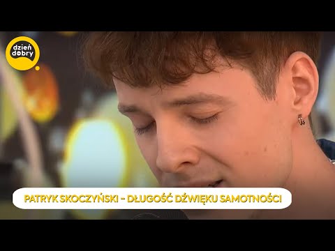 PATRYK SKOCZYŃSKI - DŁUGOŚĆ DŹWIĘKU SAMOTNOŚCI | Dzień Dobry TVN