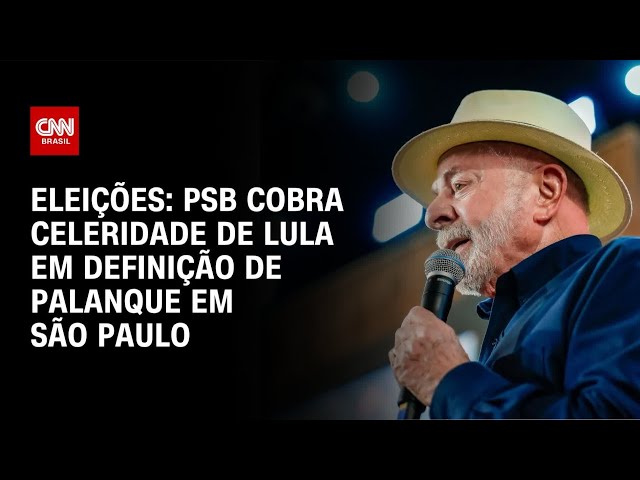 Eleições 2026: PSB cobra celeridade de Lula por definição em SP | BASTIDORES CNN
