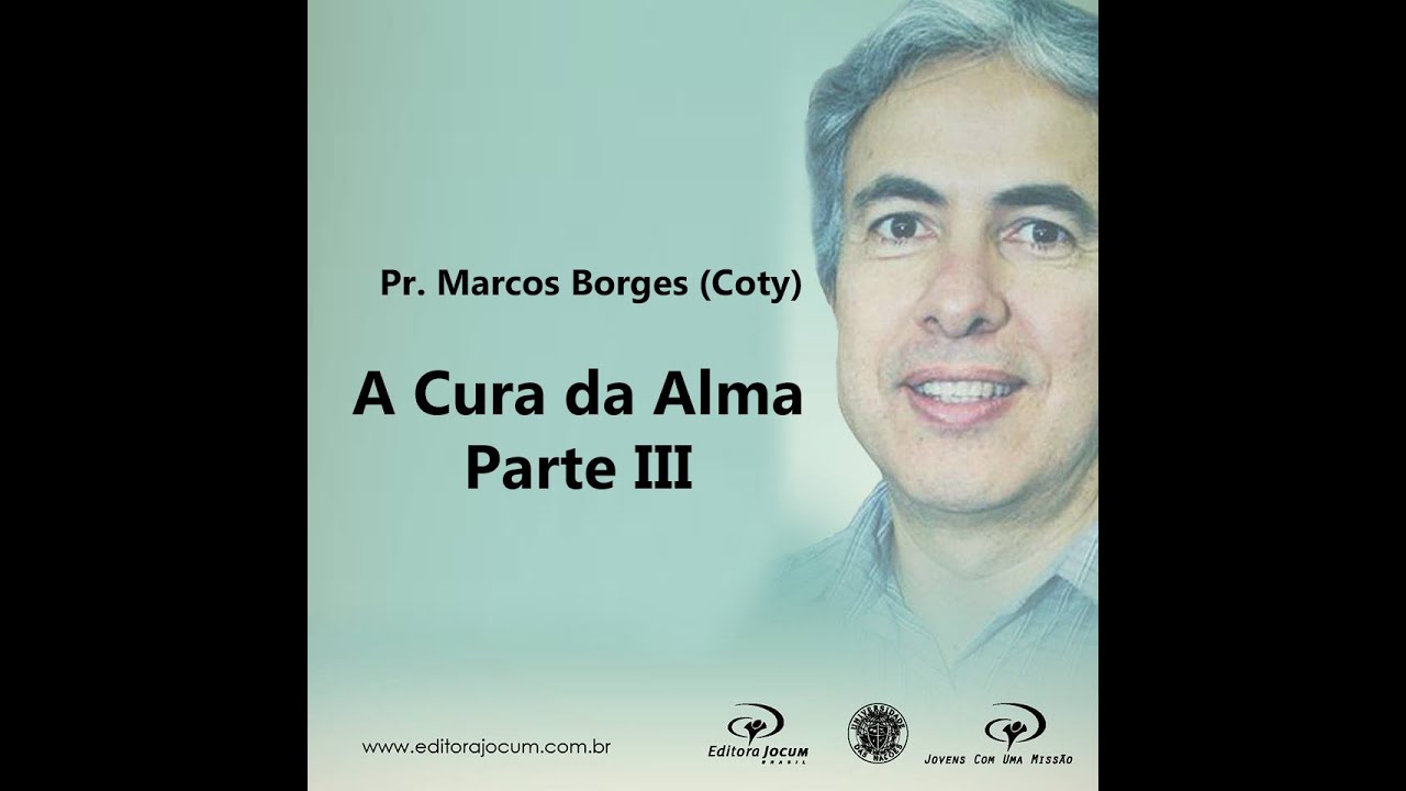 Pastor Marcos Borges (Coty) - A Cura da Alma - Parte 03