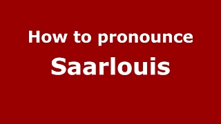 How to pronounce Saarlouis