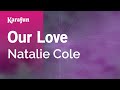 Karaoke Our Love - Natalie Cole * 