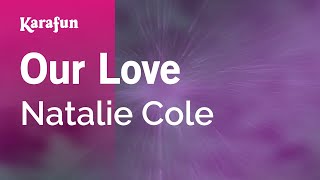 Karaoke Our Love - Natalie Cole *
