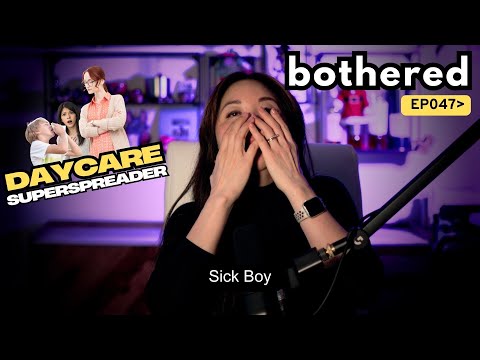 Sick Boy | Julie Kim | Bothered Podcast #047