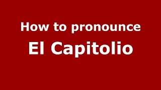 How to pronounce El Capitolio