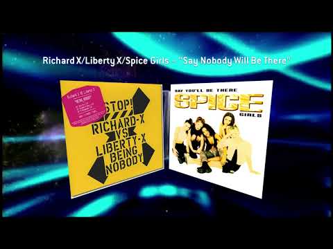 Richard X/Liberty X/Spice Girls - "Say Nobody Will Be There"