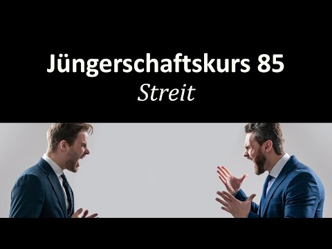 Wie man am besten mit Streit umgeht - Jüngerschaftskurs #085 - Streit, Konflikte