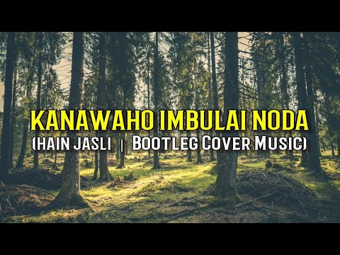 Kanawahon Imbulai Noda - Hain Jasli | Bootleg Cover Music by SHS