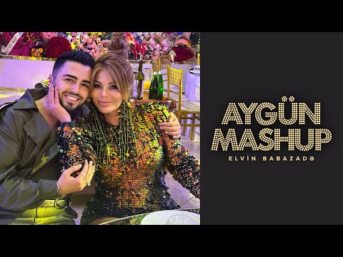 Elvin Babazadə - Aygün Mashup