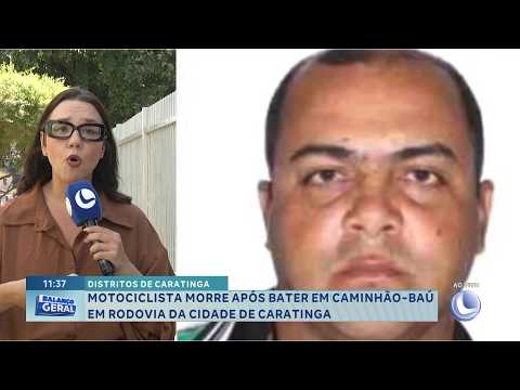Distritos de Caratinga: Motociclista morre após bater em caminhão-baú.