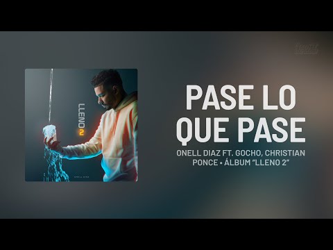 Onell Diaz, Gocho, Christian Ponce - Pase Lo Que Pase [Letra] | LlenO 2
