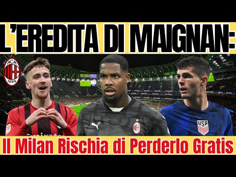 L'EREDITA DI MAIGNAN :Il Milan Rischia di Perderlo Gratis