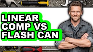 Linear Comp vs Flash Can - Which Is Better