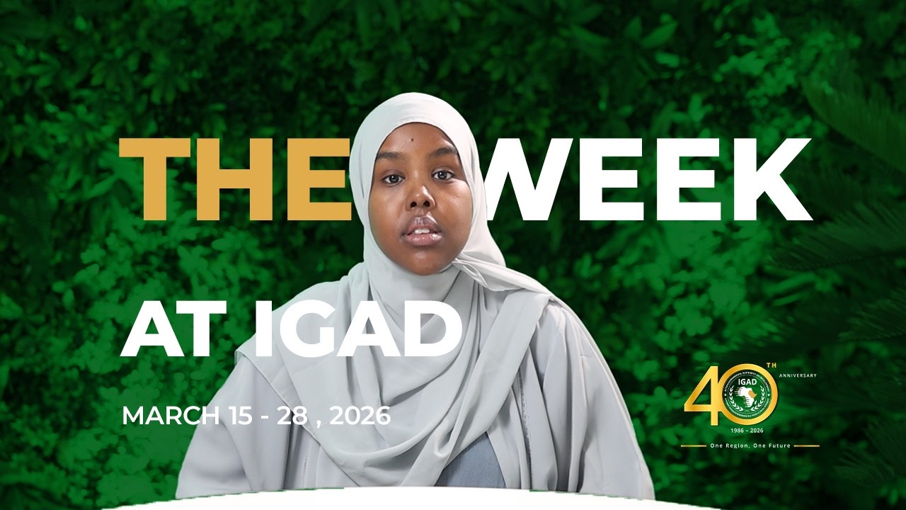 The Week at IGAD: A review of events at IGAD on March 15 - 28, 2026
