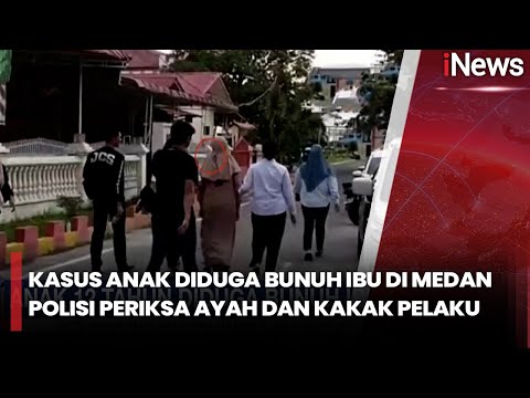 Tragedi Keluarga di Medan, Anak Diduga Habisi Ibu Kandung, Ayah Diperiksa Polisi | iNews Pagi