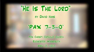 &quot;He Is The Lord&quot; (Haas) - &#39;PAX 7-3-0&#39;