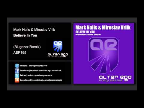 Mark Nails & Miroslav Vrlik - Believe In You (Blugazer Remix) [Alter Ego Progressive]