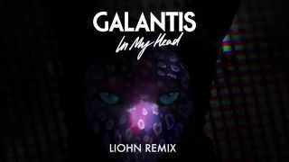 Galantis - In My Head (LIOHN Remix)