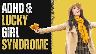 Master Lucky Girl Syndrome | ADHD Tips That Work!