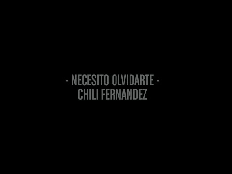 Video Necesito Olvidarte de Chili Fernández