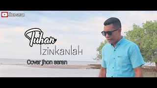 Download lagu TUHAN IZINKANLAH cover Jhon seran mp3 Download lagu TUHAN IZINKANLAH cover Jhon seran mp3