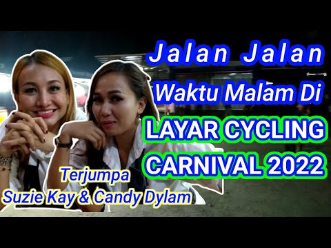 Jalan Jalan Waktu Malam di LAYAR CYCLING CARNIVAL 2022 , Terjumpa SUZIE KAY & @candydylam
