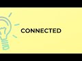 What is the meaning of the word CONNECTED?
