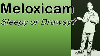 Can Meloxicam make you drowsy and sleepy