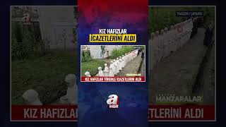 Kız Hafızlar Törenle İcazetlerini Aldı | A Haber
